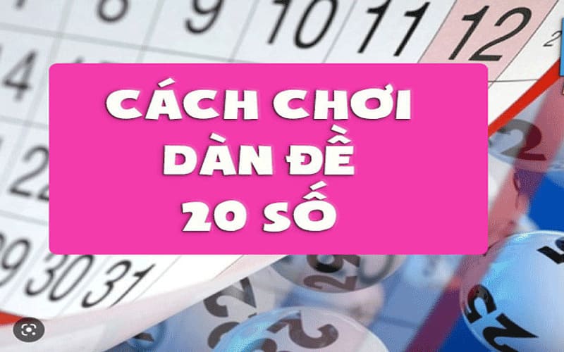 Cách chơi dàn đề 20 số đỉnh nhất hiện nay