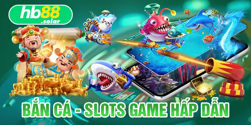Giới thiệu HB88 với Bắn cá - Slot game hấp dẫn