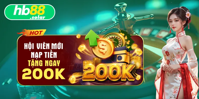 Ưu đãi tặng 200.000 VNĐ cho thành viên mới nạp tiền