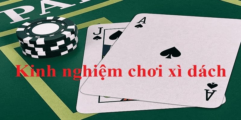 Bật mí kinh nghiệm chơi Xì Dách bất bại ở mọi mặt trận