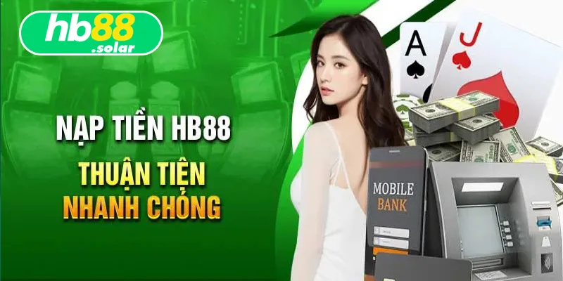Gửi tiền tại nhà cái uy tín HB88 vô cùng linh hoạt