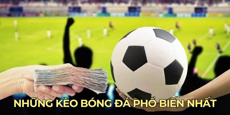 Những kèo bóng đá phổ biến nhất