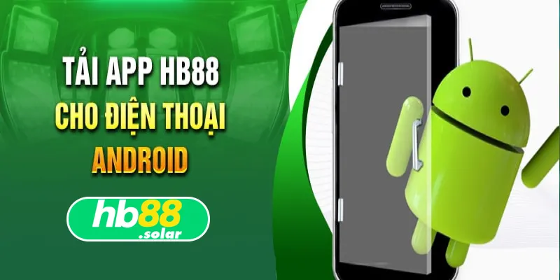 Quy trình tải app HB88 trên dòng máy Android