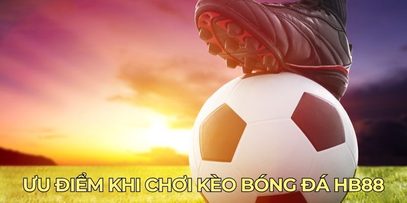 Ưu điểm khi chơi kèo bóng đá HB88